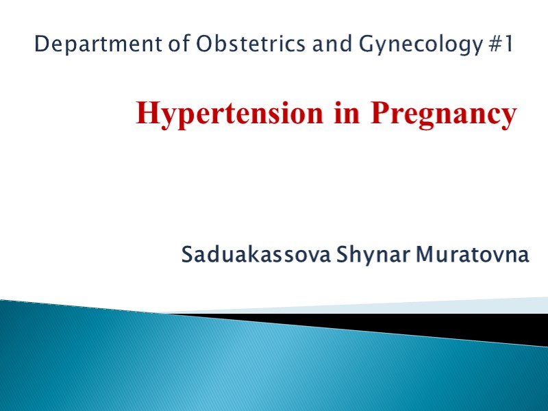 Department of Obstetrics and Gynecology #1 Saduakassova Shynar Muratovna Hypertension in Pregnancy